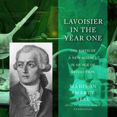 Lavoisier in the Year One by Madison Smartt Bell audiobook