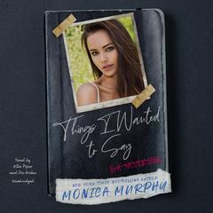 Things I Wanted to Say (But Never Did) by Monica Murphy audiobook