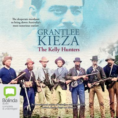 The Kelly Hunters by Grantlee Kieza audiobook
