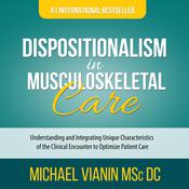 Dispositionalism in Musculoskeletal Care by  Michael Vianin MSc DC audiobook