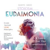 Stoicism - Eudaimonia: A Guide For The Uninitiated by  Quinto Greco audiobook