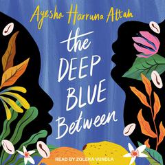 The Deep Blue Between by Ayesha Harruna Attah audiobook