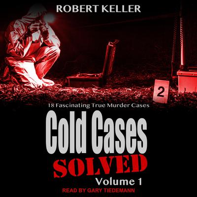 Cold Cases: Solved Volume 1 by Robert Keller audiobook