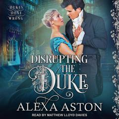 Disrupting the Duke by Alexa Aston audiobook