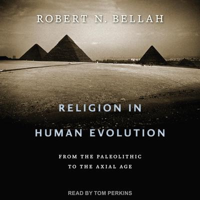 Religion in Human Evolution by Robert N. Bellah audiobook