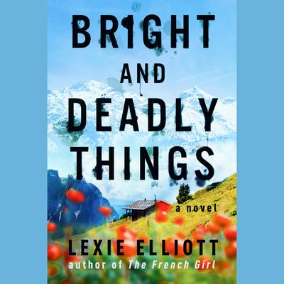 Bright and Deadly Things by Lexie Elliott audiobook