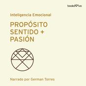 Proposito, Sentido + Pasión (Purpose, Meaning + Passion) by  Morten T. Hansen audiobook