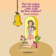 Por mi culpa, por mi culpa, por cual de mis culpas? by Rosaura Rodríguez audiobook