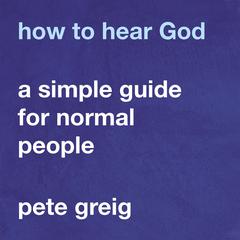 How to Hear God by Pete Greig audiobook