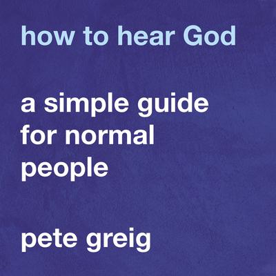How to Hear God by Pete Greig audiobook
