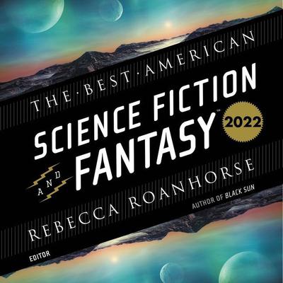 The Best American Science Fiction and Fantasy 2022 by Rebecca Roanhorse audiobook