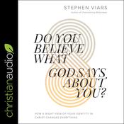 Do You Believe What God Says About You? by  Stephen Viars audiobook