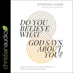 Do You Believe What God Says About You? by Stephen Viars audiobook