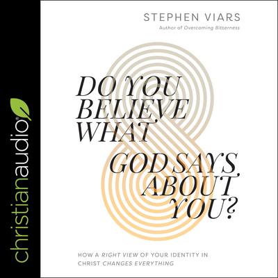 Do You Believe What God Says About You? by Stephen Viars audiobook