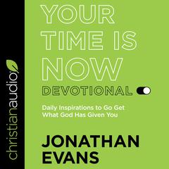Your Time Is Now Devotional by Jonathan Evans audiobook