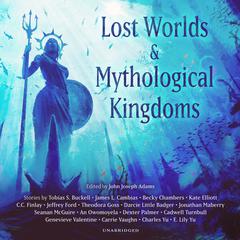 Lost Worlds & Mythological Kingdoms by John Joseph Adams audiobook