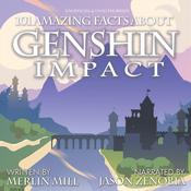 101 Amazing Facts About Genshin Impact by  Merlin Mill audiobook