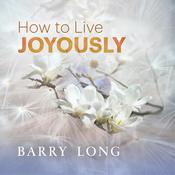 How To Live Joyously by  Barry Long audiobook