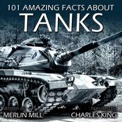 101 Amazing Facts about Tanks by  Merlin Mill audiobook