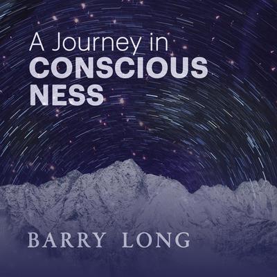 A Journey In Consciousness by Barry Long audiobook
