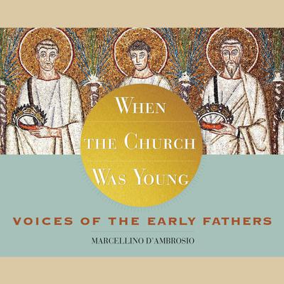 When the Church Was Young by Marcellino D'Ambrosio audiobook