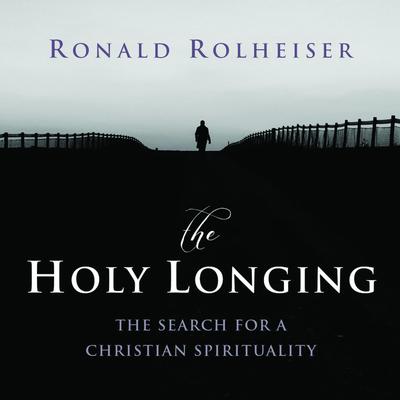 The Holy Longing by Ronald Rolheiser audiobook