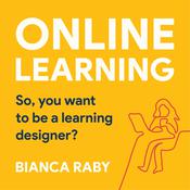 Online learning: So, you want to be a Learning Designer? by  Bianca Raby audiobook
