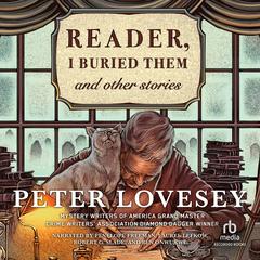 Reader, I Buried Them and Other Stories by Peter Lovesey audiobook