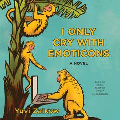 I Only Cry with Emoticons by Yuvi Zalkow audiobook