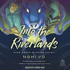 Into the Riverlands by Nghi Vo audiobook