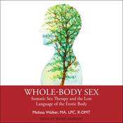 Whole-Body Sex by  Melissa Walker MA, LPC, R-DMT audiobook
