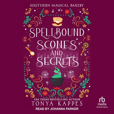 Spellbound, Scones, and Secrets by Tonya Kappes audiobook