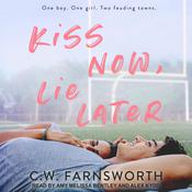 Kiss Now, Lie Later by  C. W. Farnsworth audiobook