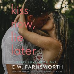 Kiss Now, Lie Later by C. W. Farnsworth audiobook