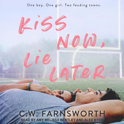 Kiss Now, Lie Later by C.W. Farnsworth audiobook