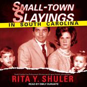 Small-Town Slayings in South Carolina by  Lieutenant  Rita Y.  Shuler Retired Special Agent, SC Law Enforcement audiobook