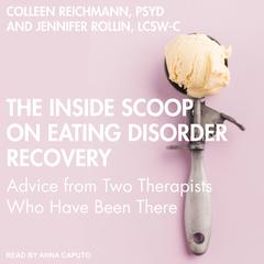 The Inside Scoop on Eating Disorder Recovery by Colleen Reichmann audiobook