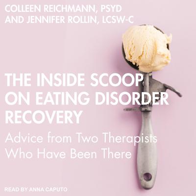 The Inside Scoop on Eating Disorder Recovery by Colleen Reichmann audiobook