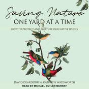 Saving Nature One Yard at a Time by  David Deardoff audiobook