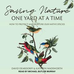 Saving Nature One Yard at a Time by David Deardoff audiobook