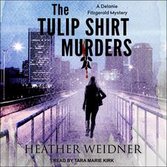 The Tulip Shirt Murders by Heather Weidner audiobook