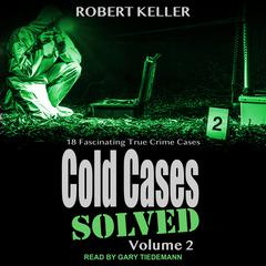Cold Cases: Solved Volume 2 by Robert Keller audiobook