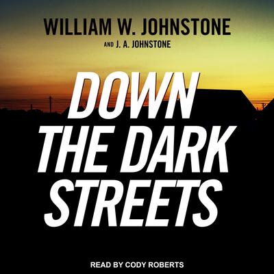 Down the Dark Streets by J. A. Johnstone audiobook