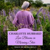 Love Blooms in Morning Star by  Charlotte Hubbard audiobook