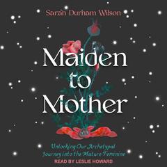 Maiden to Mother by Sarah Durham Wilson audiobook