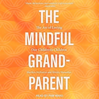 The Mindful Grandparent by Marilyn McEntyre audiobook