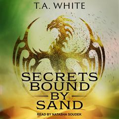 Secrets Bound By Sand by T. A. White audiobook