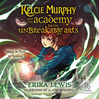 Kelcie Murphy and the Academy for the Unbreakable Arts #1 by Erika Lewis audiobook