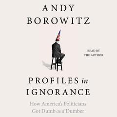 Profiles in Ignorance by Andy Borowitz audiobook