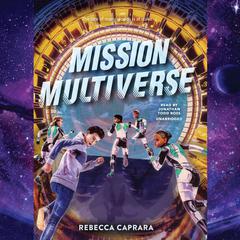 Mission Multiverse by Rebecca Caprara audiobook